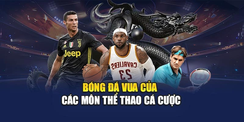 Bóng đá – Vua của các môn thể thao cá cược