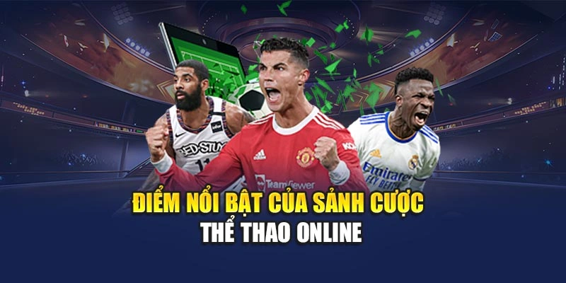 Điểm nổi bật của sảnh cược thể thao online