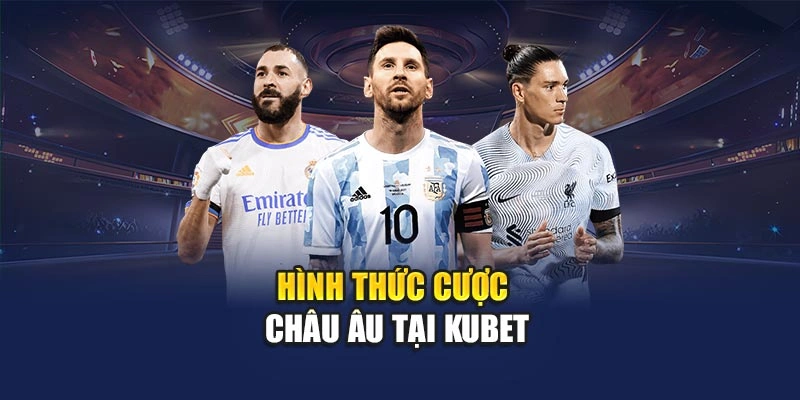 Hình thức cược châu Âu tại KUBET