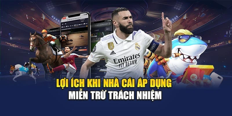 Lợi ích khi nhà cái áp dụng miễn trừ trách nhiệm