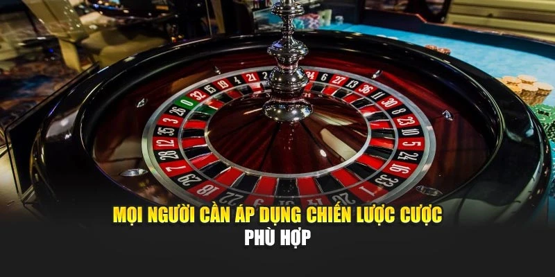 Mọi người cần áp dụng chiến lược cược phù hợp